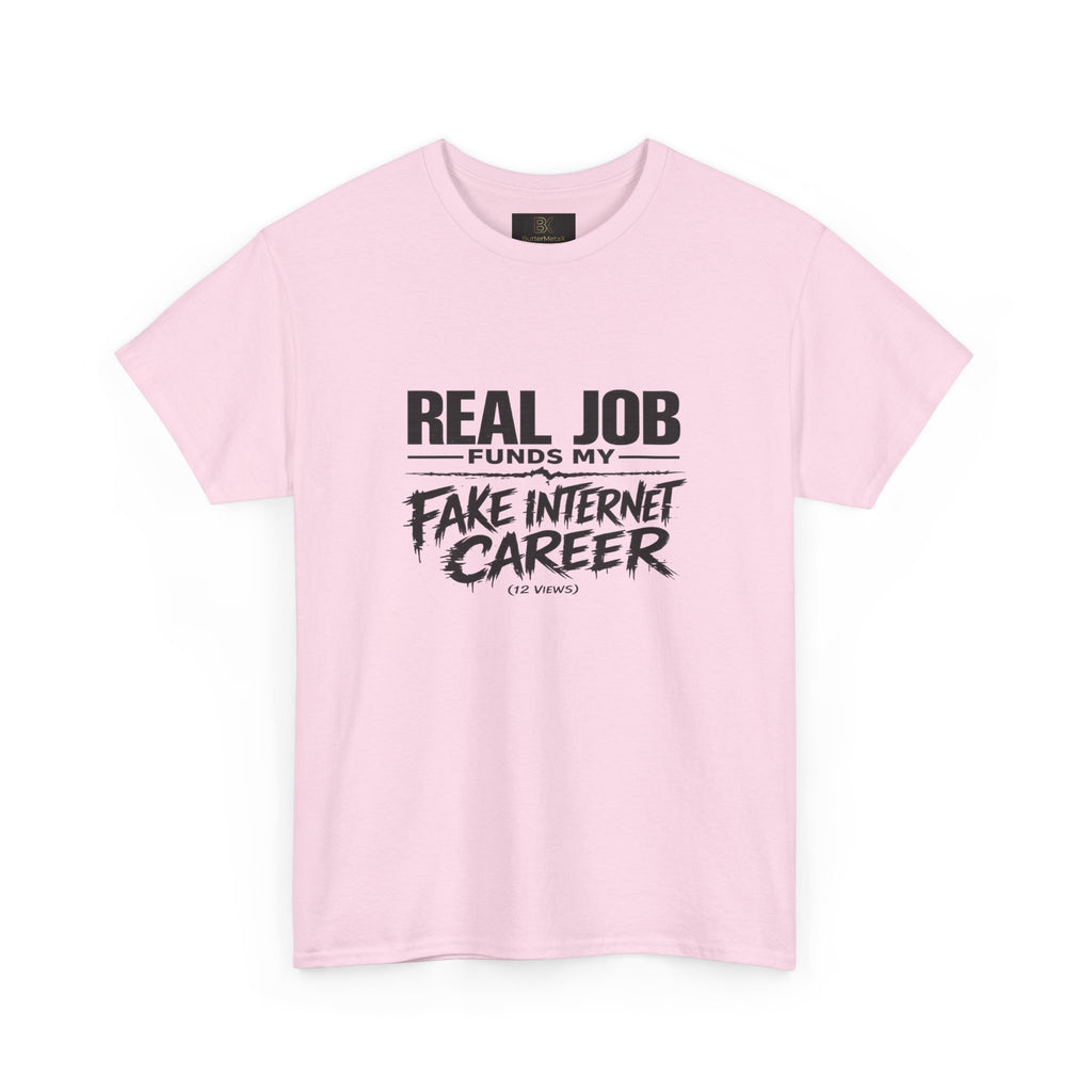 T-Shirt — "Real Job Funds My Fake Internet Career" Funny Graphic Tee