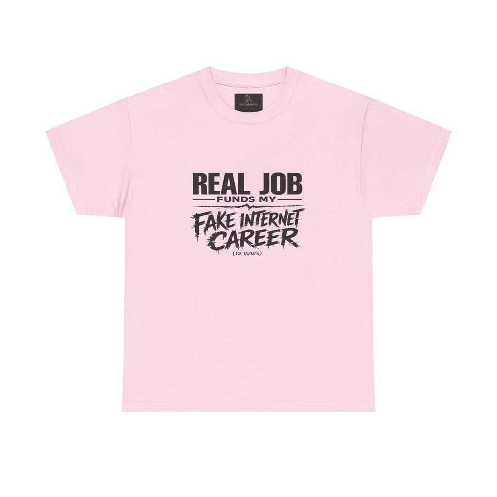 T-Shirt — "Real Job Funds My Fake Internet Career" Funny Graphic Tee