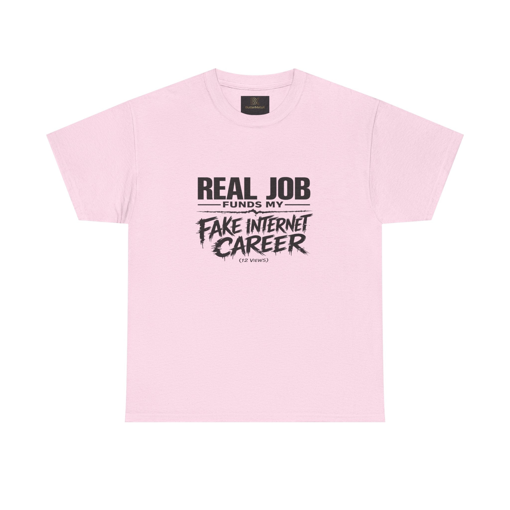T-Shirt — "Real Job Funds My Fake Internet Career" Funny Graphic Tee